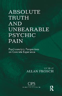 Absolute Truth and Unbearable Psychic Pain: Psychoanalytic Perspectives on Concrete Experience