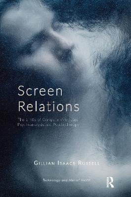 Screen Relations: The Limits of Computer-Mediated Psychoanalysis and Psychotherapy
