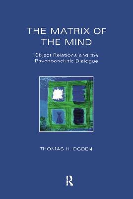 Matrix of the Mind: Object Relations and the Psychoanalytic Dialogue