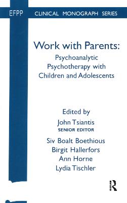 Work with Parents: Psychoanalytic Psychotherapy with Children and Adolescents