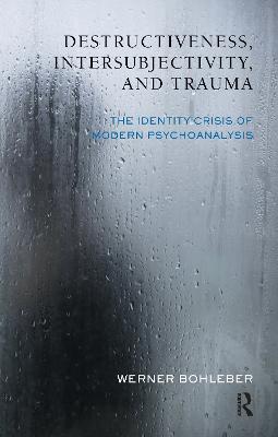 Destructiveness, Intersubjectivity and Trauma: The Identity Crisis of Modern Psychoanalysis