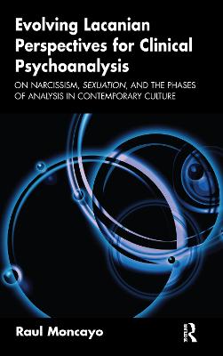 Evolving Lacanian Perspectives for Clinical Psychoanalysis: On Narcissism, Sexuation, and the Phases of Analysis in Contemporary Culture