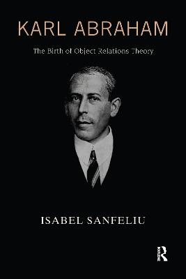 Karl Abraham: The Birth of Object Relations Theory