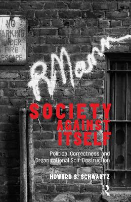 Society Against Itself: Political Correctness and Organizational Self-Destruction