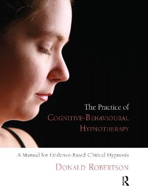Practice of Cognitive-Behavioural Hypnotherapy: A Manual for Evidence-Based Clinical Hypnosis