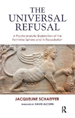 Universal Refusal: A Psychoanalytic Exploration of the Feminine Sphere and its Repudiation