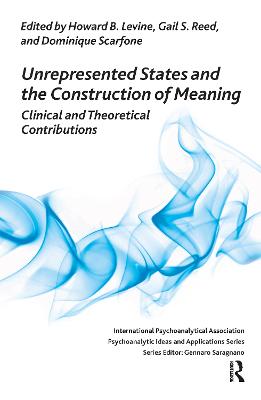 Unrepresented States and the Construction of Meaning: Clinical and Theoretical Contributions