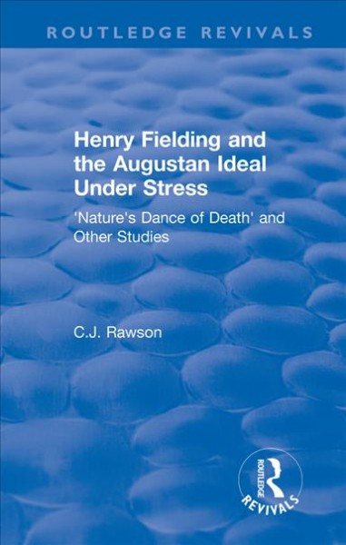Routledge Revivals: Henry Fielding and the Augustan Ideal Under Stress (1972): 'Nature's Dance of Death' and Other Studies