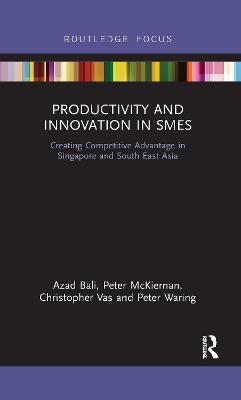 Productivity and Innovation in SMEs: Creating Competitive Advantage in Singapore and South East Asia