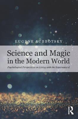 Science and Magic in the Modern World: Psychological Perspectives on Living with the Supernatural