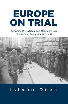 Europe on Trial: The Story of Collaboration, Resistance, and Retribution during World War II