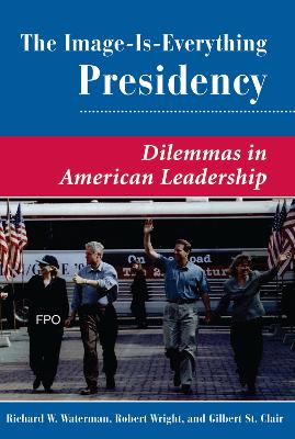 Image Is Everything Presidency: Dilemmas In American Leadership