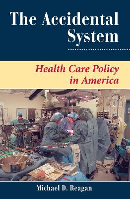 Accidental System: Health Care Policy In America