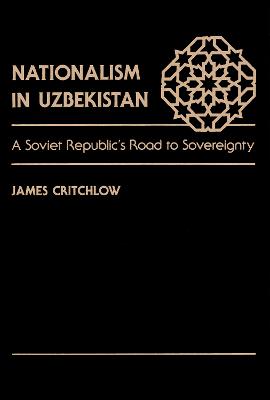 Nationalism In Uzbekistan: A Soviet Republic's Road To Sovereignty