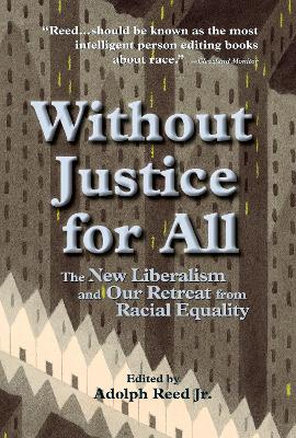 Without Justice For All: The New Liberalism And Our Retreat From Racial Equality
