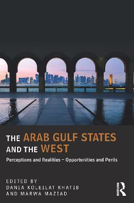 Arab Gulf States and the West: Perceptions and Realities - Opportunities and Perils