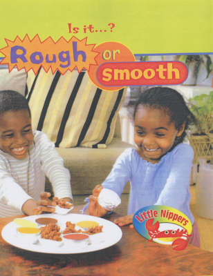 Little Nippers Is it? Rough or Smooth