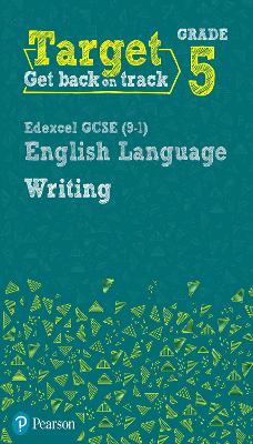 Target Grade 5 Writing Edexcel GCSE (9-1) English Language Workbook: Target Grade 5 Writing Edexcel GCSE (9-1) English Language Workbook