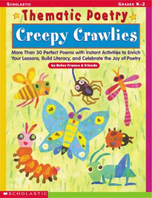 Creepy Crawlies: More Than 30 Perfect Poems with Instant Activities to Enrich Your Lessons,  Build Literacy, and Celeb