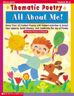 All about ME!: More Than 30 Perfect Poems with Instant Activities to Enrich Your Lessons,  Build Literacy, and Celeb