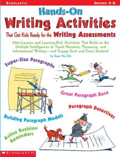 Hands-On Writing Activities That Get Kids Ready for the Writing Assessments: Mini-Lessons and Learning-Rich Activities That Build on the Multiple  Intelligences to Teach Narrative, Persuasive, and Informational Writing-And Engage Each and Every Student!