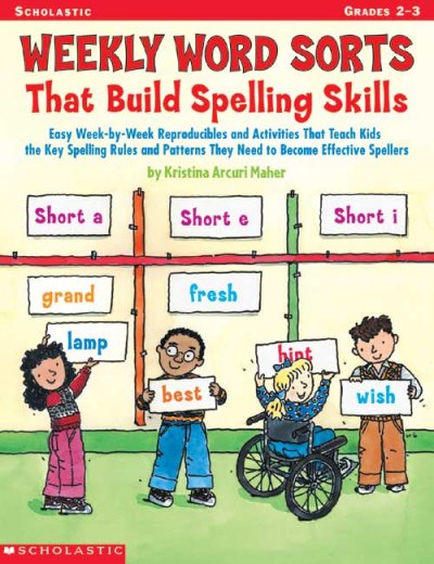 Weekly Word Sorts That Build Spelling Skills: Easy Week-By-Week Reproducibles and Activities That Teach Kids the Key  Spelling Rules and Patterns They Need to Become Effective Spellers