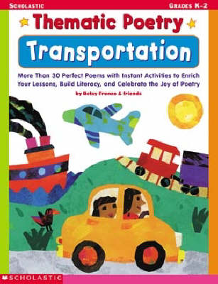 Thematic Poetry: Transportation: More Than 30 Perfect Poems with Instant Activities to Enrich Your Lessons,  Build Literacy, and Celebrate the Joy of Poetry