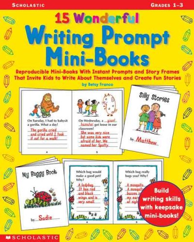 15 Wonderful Writing Prompt Mini-Books: Reproducible Mini-Books with Instant Prompts and Story Frames That Invite  Kids to Write about Themselves and Create Fun Stories