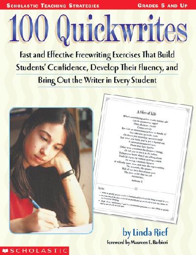 100 Quickwrites: Fast and Effective Freewriting Exercises That Build Students' Confidence,  Develop Their Fluency, and Bring Out the Writer in Every Student
