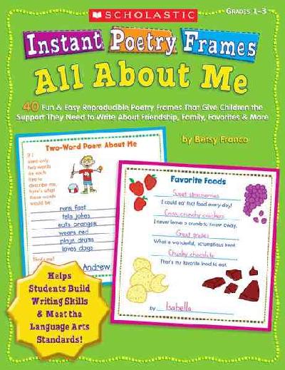 Instant Poetry Frames: All about Me: 40 Fun & Easy Reproducible Poetry Frames That Give Children the Support They  Need to Write about Friendship, Family, Favorites & More