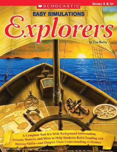 Easy Simulations: Explorers: A Complete Tool Kit with Background Information, Primary Sources, and More  That Help Students Build Reading and Writing Skills-And Deepen Their Understanding of History