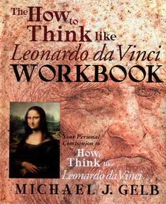 How to Think Like Leonardo da Vinci Workbook: Your Personal Companion to How to Think Like Leonardo da Vinci