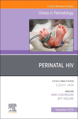 Perinatal HIV, An Issue of Clinics in Perinatology, Volume 51-4