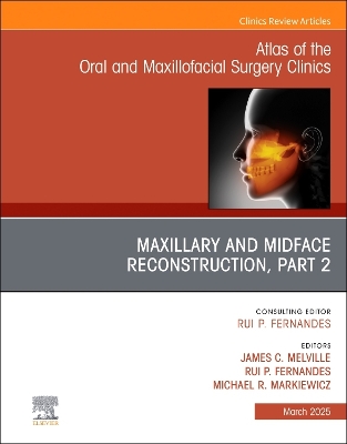 Maxillary and Midface Reconstruction, Part 2, An Issue of Atlas of the Oral & Maxillofacial Surgery Clinics, E-Book: Maxillary and Midface Reconstruction, Part 2, An Issue of Atlas of the Oral & Maxillofacial Surgery Clinics, E-Book