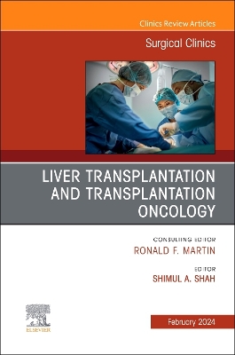 Liver Transplantation and Transplantation Oncology, An Issue of Surgical  Clinics, Volume 104-1