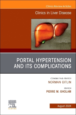 Portal Hypertension And Its Complications, An Issue of Clinics in Liver Disease, E-Book: Portal Hypertension And Its Complications, An Issue of Clinics in Liver Disease, E-Book
