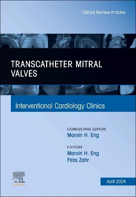 Transcatheter Mitral Valves, An Issue of Interventional Cardiology Clinics, Volume 13-2