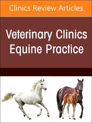 Problem-Oriented Approach to Immunodeficiencies and Immune-Mediated  Conditions in Horses, An Issue of Veterinary Clinics of North America: Equine Practice, Volume 40-2