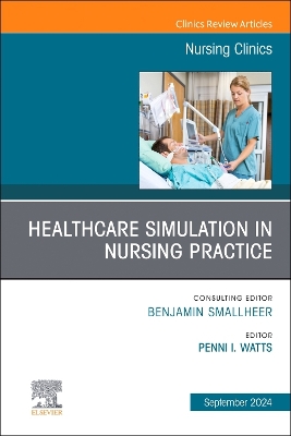 Healthcare Simulation in Nursing Practice, An Issue of Nursing Clinics, Volume 59-3