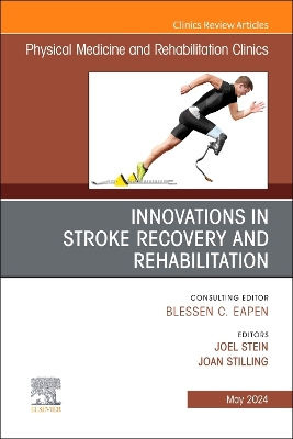 Innovations in Stroke Recovery and Rehabilitation, An Issue of Physical  Medicine and Rehabilitation Clinics of North America, Volume 35-2