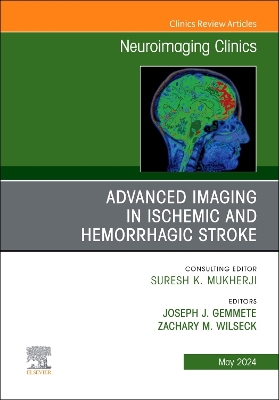 Advanced Imaging in Ischemic and Hemorrhagic Stroke, An Issue of Neuroimaging Clinics of North America, E-Book: Advanced Imaging in Ischemic and Hemorrhagic Stroke, An Issue of Neuroimaging Clinics of North America, E-Book