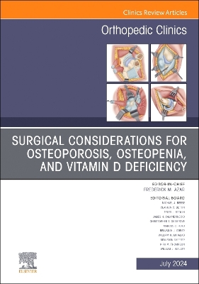 Surgical Considerations for Osteoporosis, Osteopenia, and Vitamin D  Deficiency, An Issue of Orthopedic Clinics, Volume 55-3