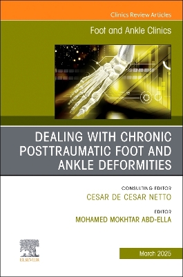 Dealing with Chronic Posttraumatic Foot and Ankle Deformities, An issue of  Foot and Ankle Clinics of North America, Volume 30-1
