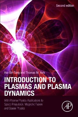 Introduction to Plasmas and Plasma Dynamics: With Plasma Physics Applications to Space Propulsion, Magnetic Fusion and  Space Physics 2nd edition