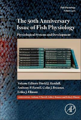 50th Anniversary Issue of Fish Physiology: Physiological Systems and Development, Volume 40A