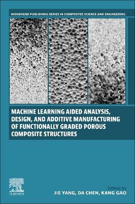 Machine Learning Aided Analysis, Design, and Additive Manufacturing of  Functionally Graded Porous Composite Structures