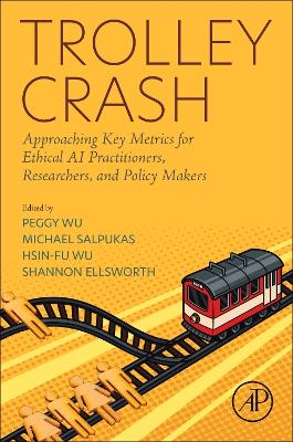 Trolley Crash: Approaching Key Metrics for Ethical AI Practitioners, Researchers, and  Policy Makers