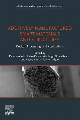 Additively Manufactured Smart Materials and Structures: Design, Processing, and Applications