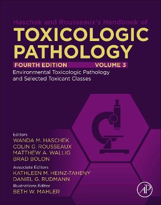 Haschek and Rousseaux's Handbook of Toxicologic Pathology, Volume 3:  Environmental Toxicologic Pathology and Major Toxicant Classes: Environmental Toxicologic Pathology and Major Toxicant Classes 4th edition