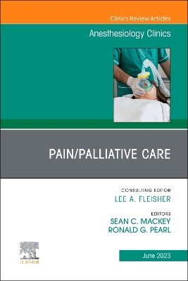 Pain/Palliative Care, An Issue of Anesthesiology Clinics, Volume 41-2
